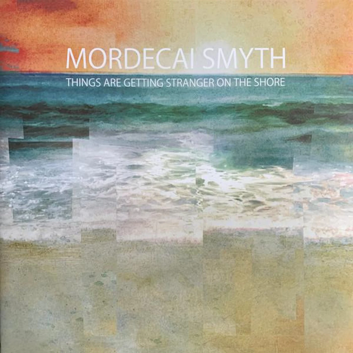 Mordecai Smyth Things Are Getting Stranger On The Shore Vinyl Record