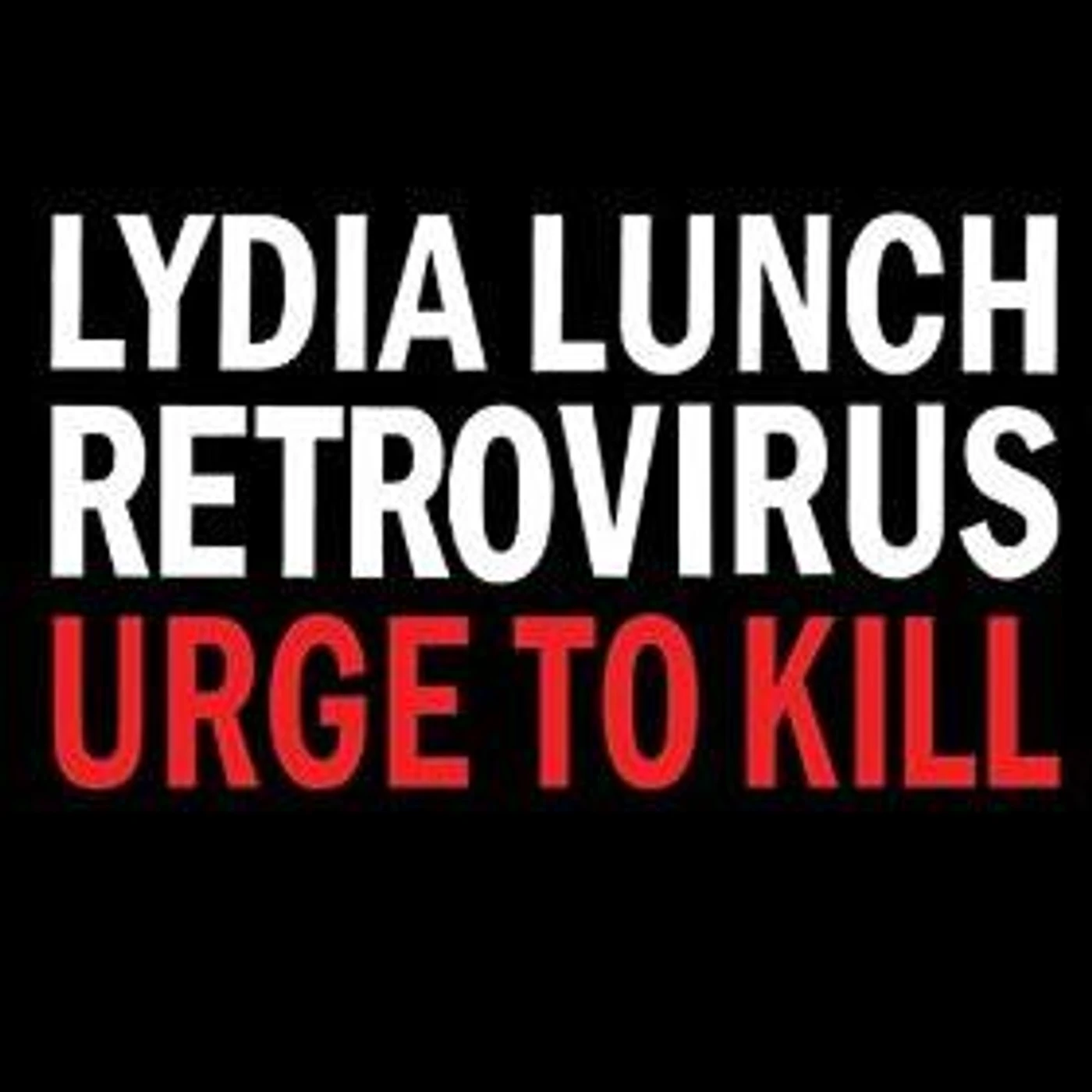 Lydia Lunch URGE TO KILL CD