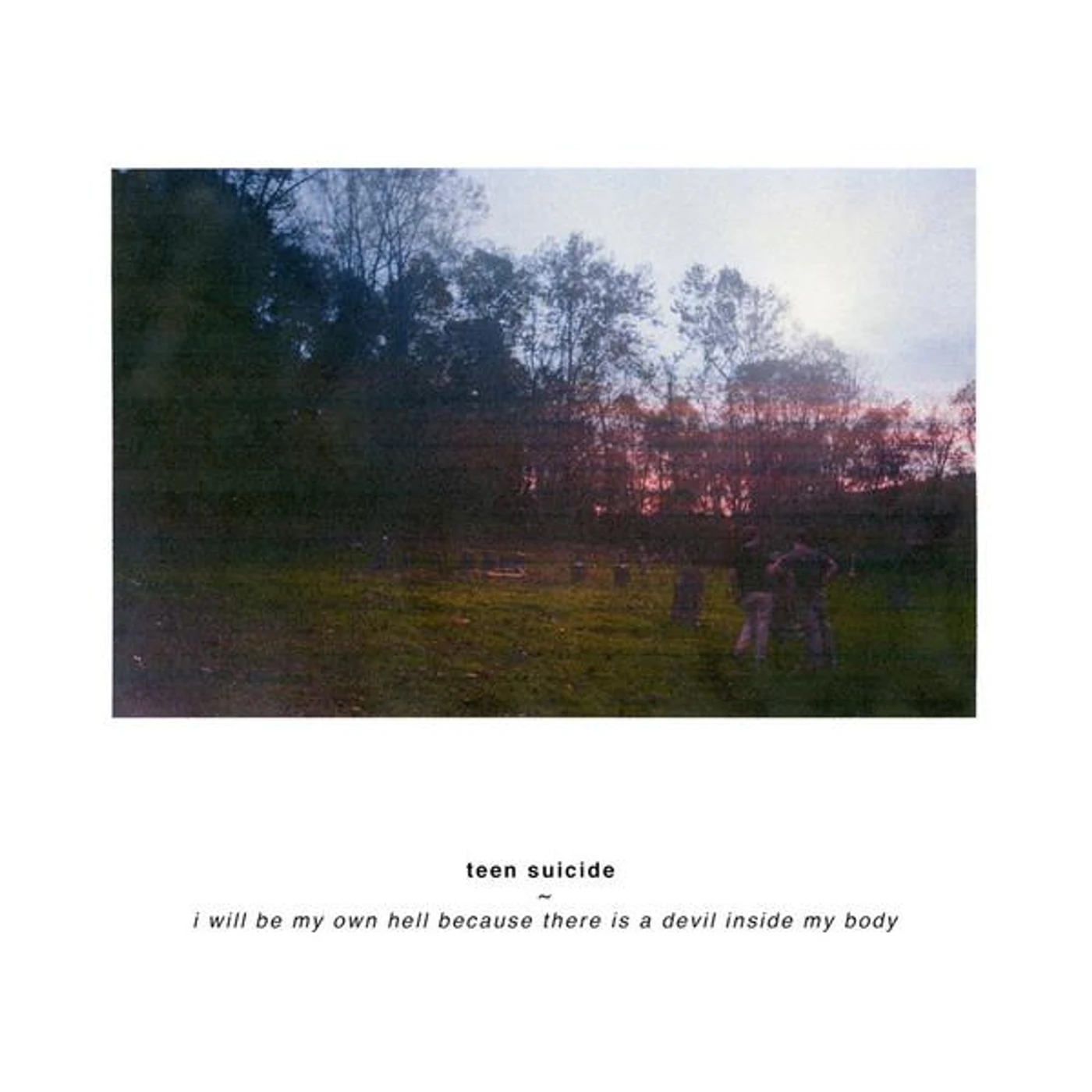 Teen Suicide I WILL BE MY OWN HELL BECAUSE THERE IS A DEVIL CD