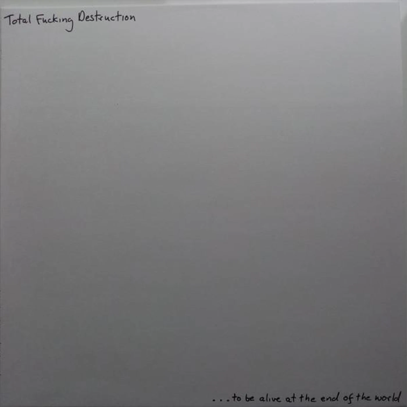 Total Fucking Destruction TO BE ALIVE AT THE END OF THE WORLD Vinyl Record