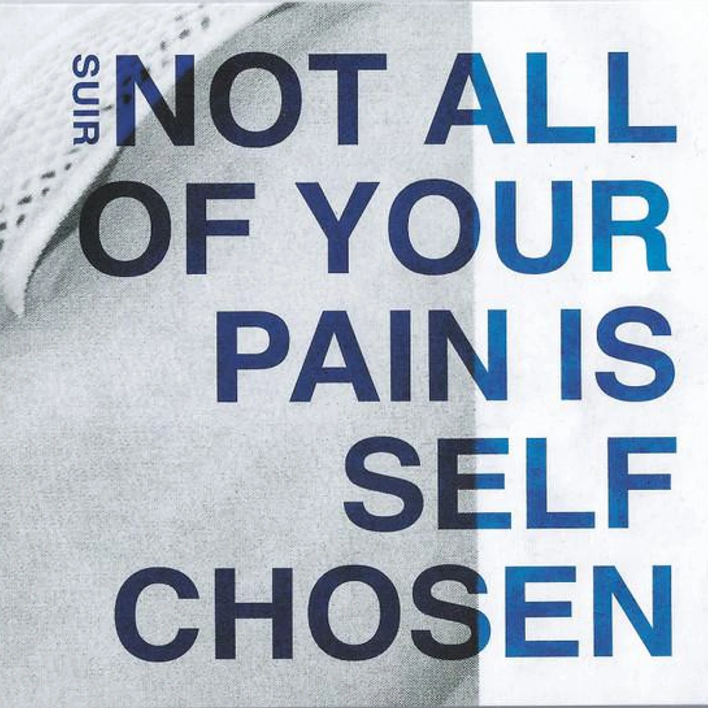 SUIR NOT ALL OF YOUR PAIN IS SELF CHOSEN CD