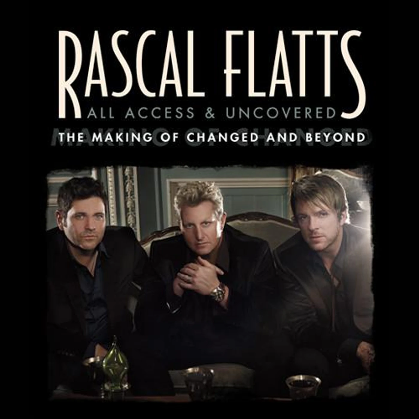Rascal Flatts - All Access & Uncovered: The Making of Changed and Beyond - DVD