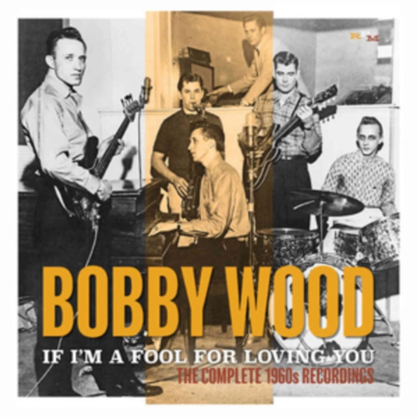 Bobby Wood CD - If Im A Fool For Loving You: The Complete 1960S Recordings