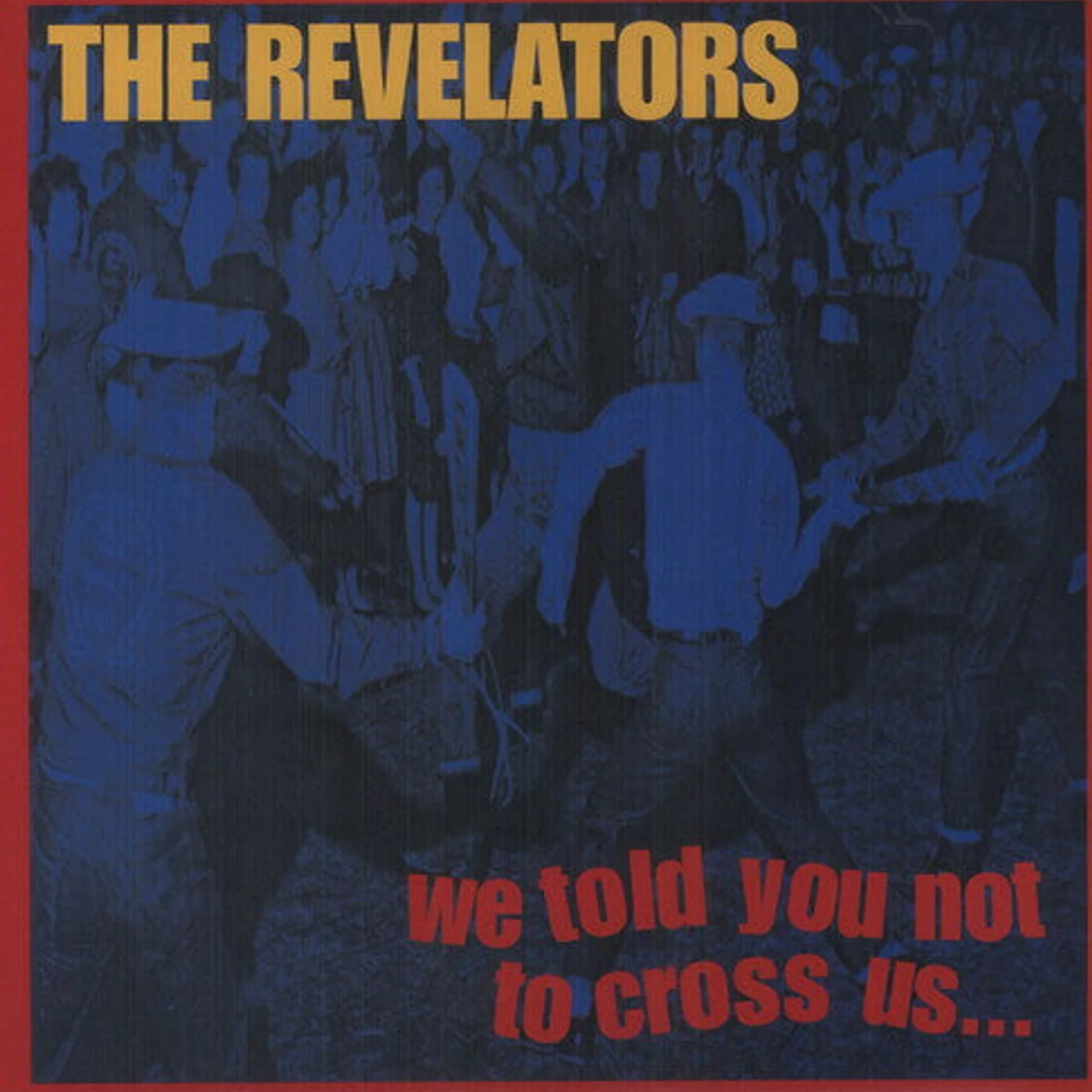 Revelators, The LP - We Told You Not To Cross Us (Vinyl)