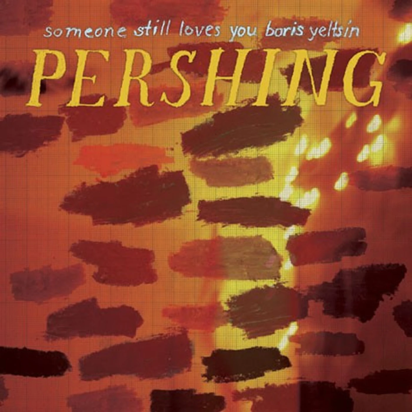 Someone Still Loves You Boris Yeltsin Pershing (Garage Sale)