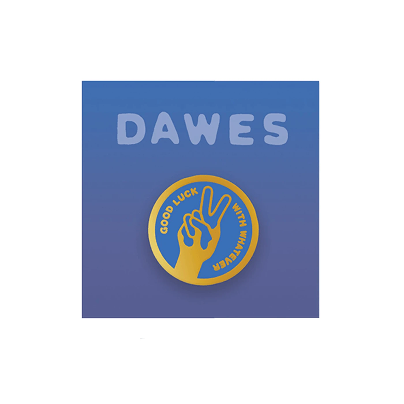 Dawes Good Luck With Whatever Enamel Pin