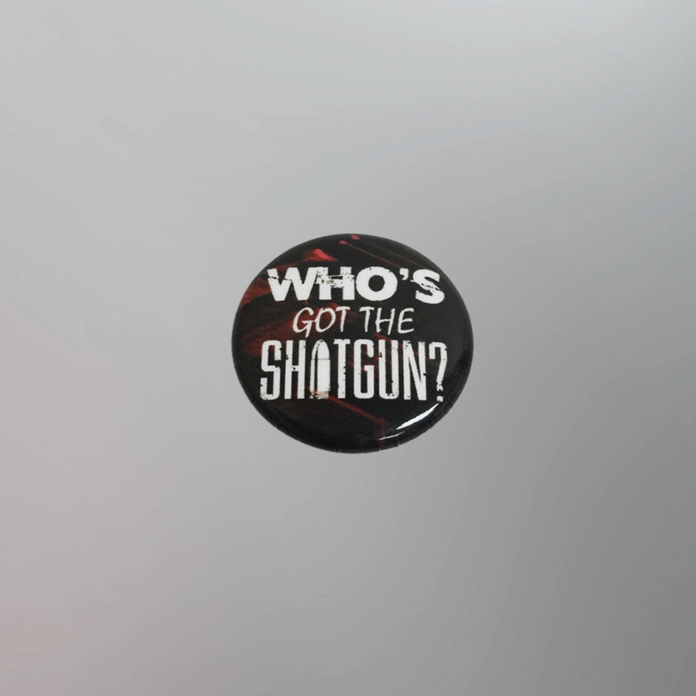 Circle of Dust - "Who's Got The Shotgun" 1" Round Button