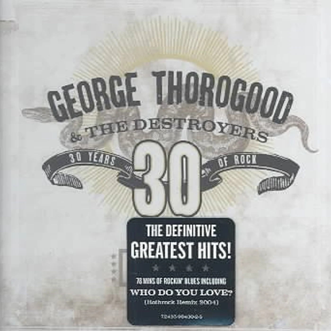 George Thorogood & The Destroyers GREATEST HITS: 30 YEARS OF ROCK CD
