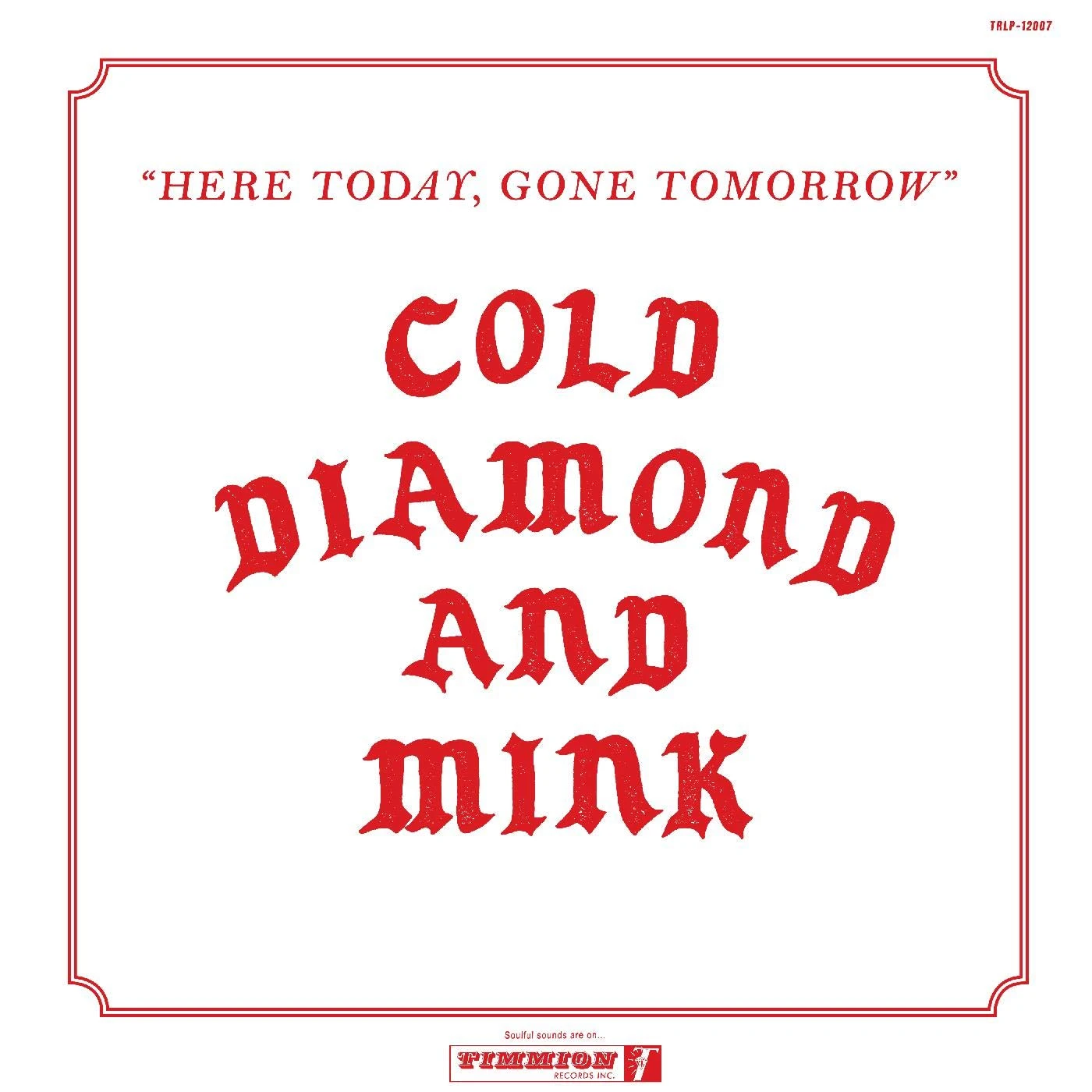 Cold Diamond & Mink Here Today, Gone Tomorrow Vinyl Record