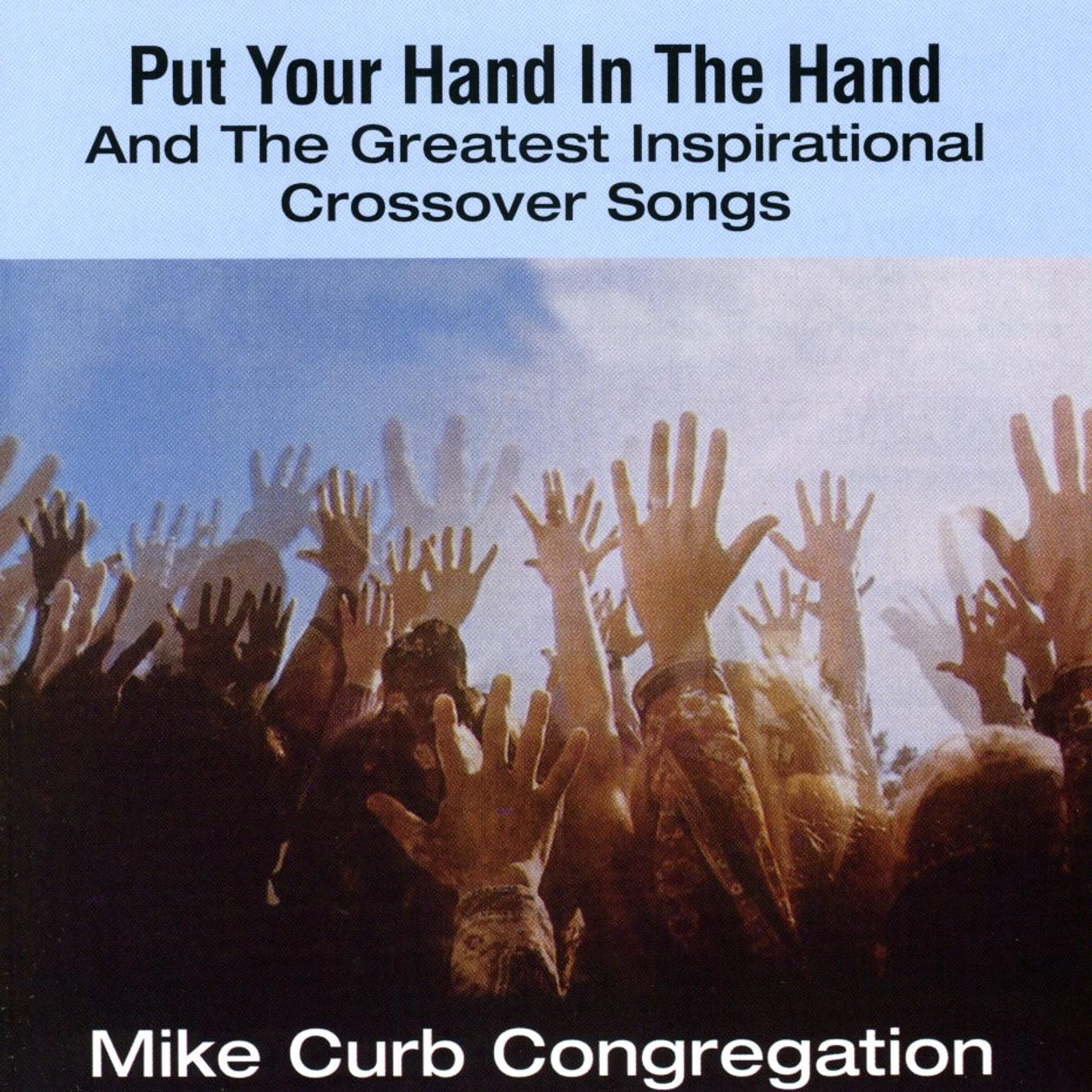 Mike Curb PUT YOUR HAND IN THE HAND & GREATEST INSPIRATIONAL CD