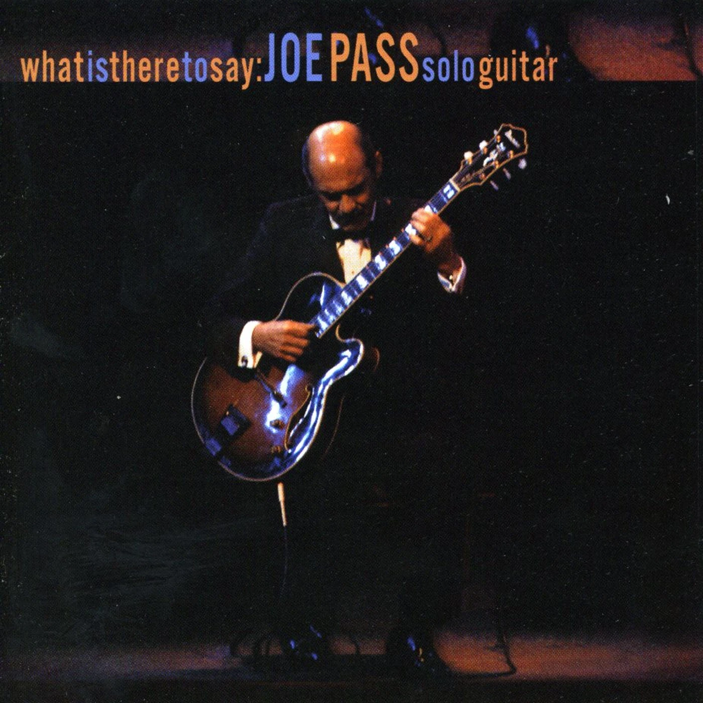 WHAT IS THERE TO SAY: JOE PASS SOLO GUITAR CD