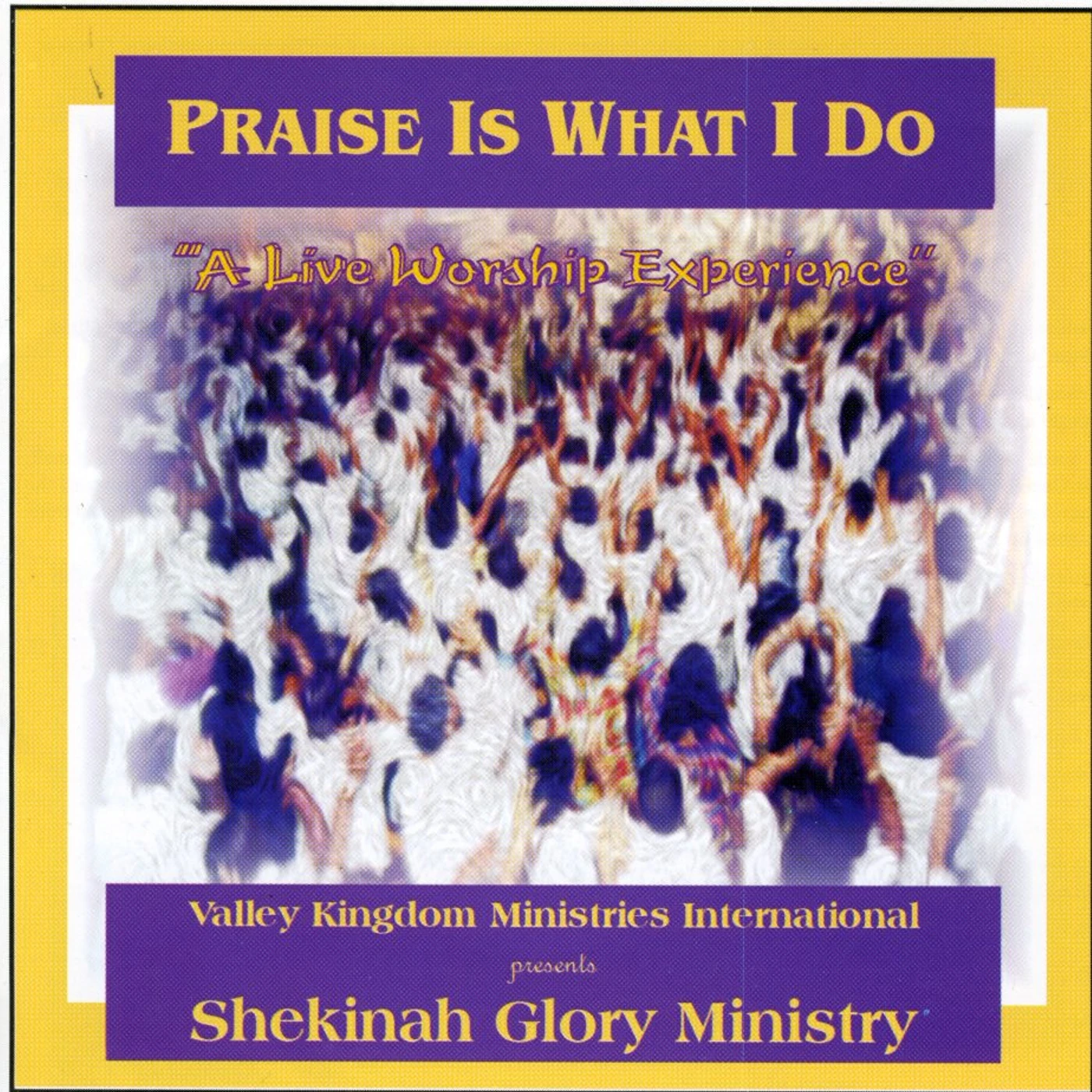 Shekinah Glory Ministry PRAISE IS WHAT I DO CD