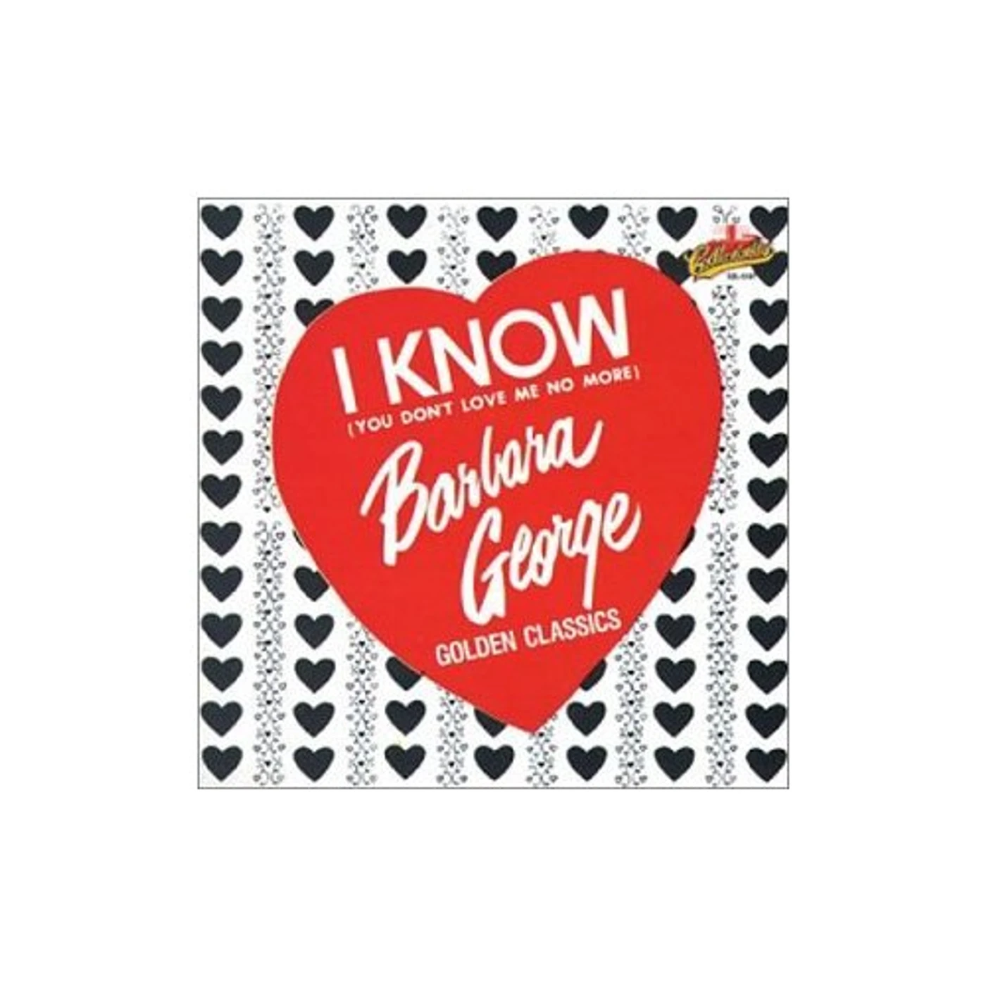 Barbara George I KNOW YOU DON'T LOVE NO MORE: GOLDEN CLASSICS CD
