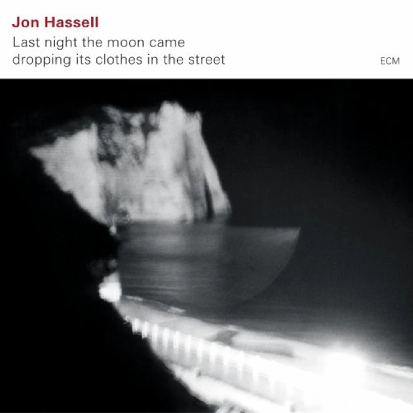 Jon Hassell LAST NIGHT MOON CAME DROPPING ITS CLOTHES STREET CD