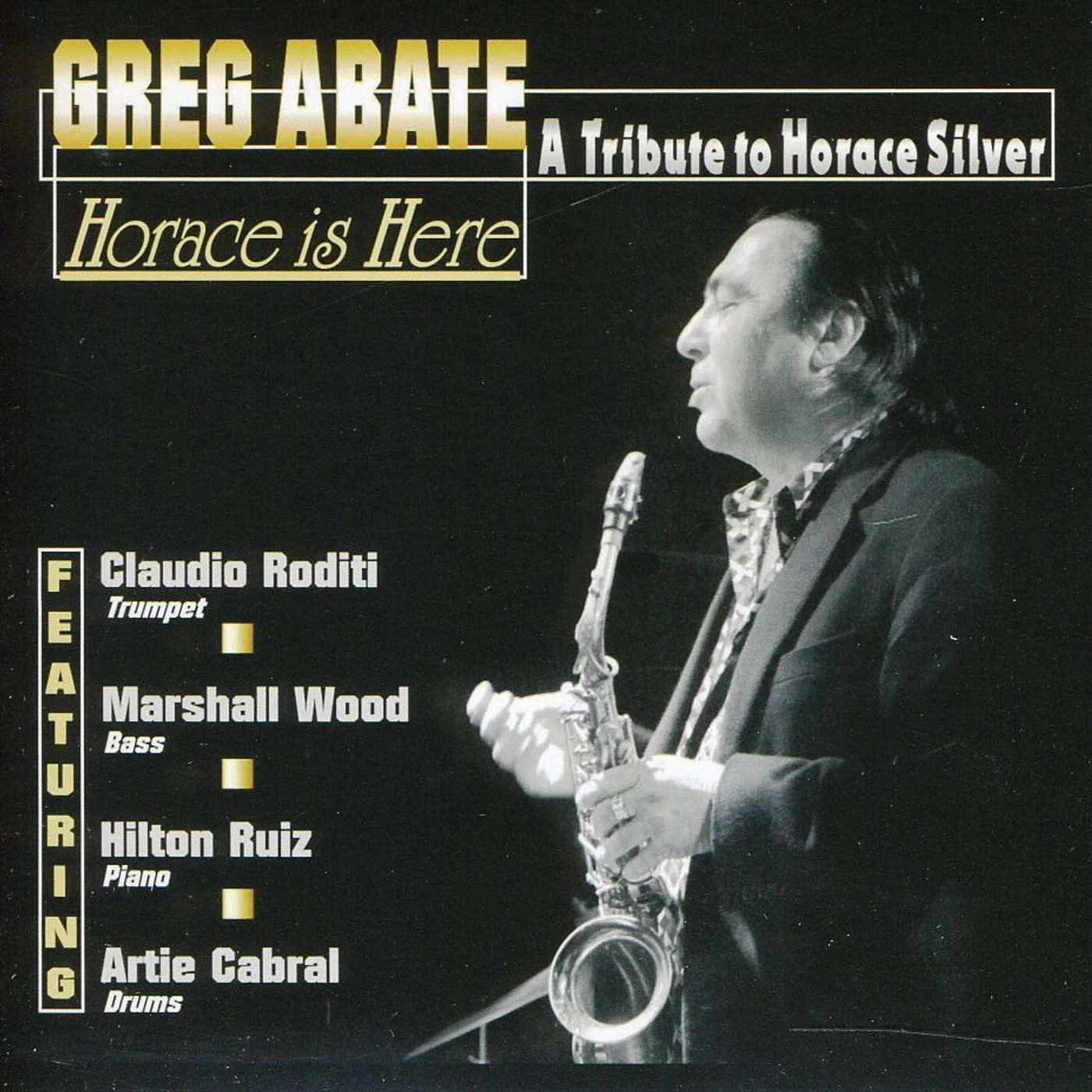 Greg Abate HORACE IS HERE / TRIBUTE TO HORACE SILVER CD