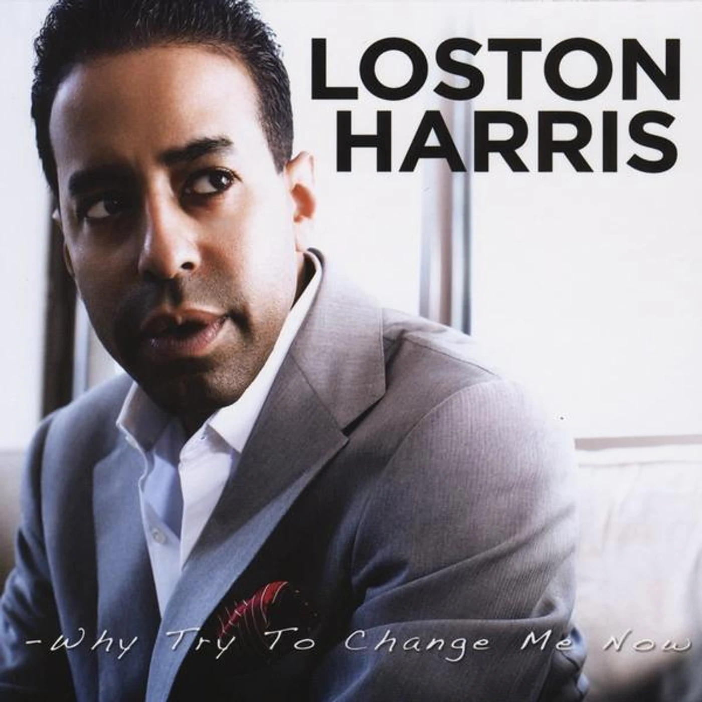 Loston Harris WHY TRY TO CHANGE ME NOW CD