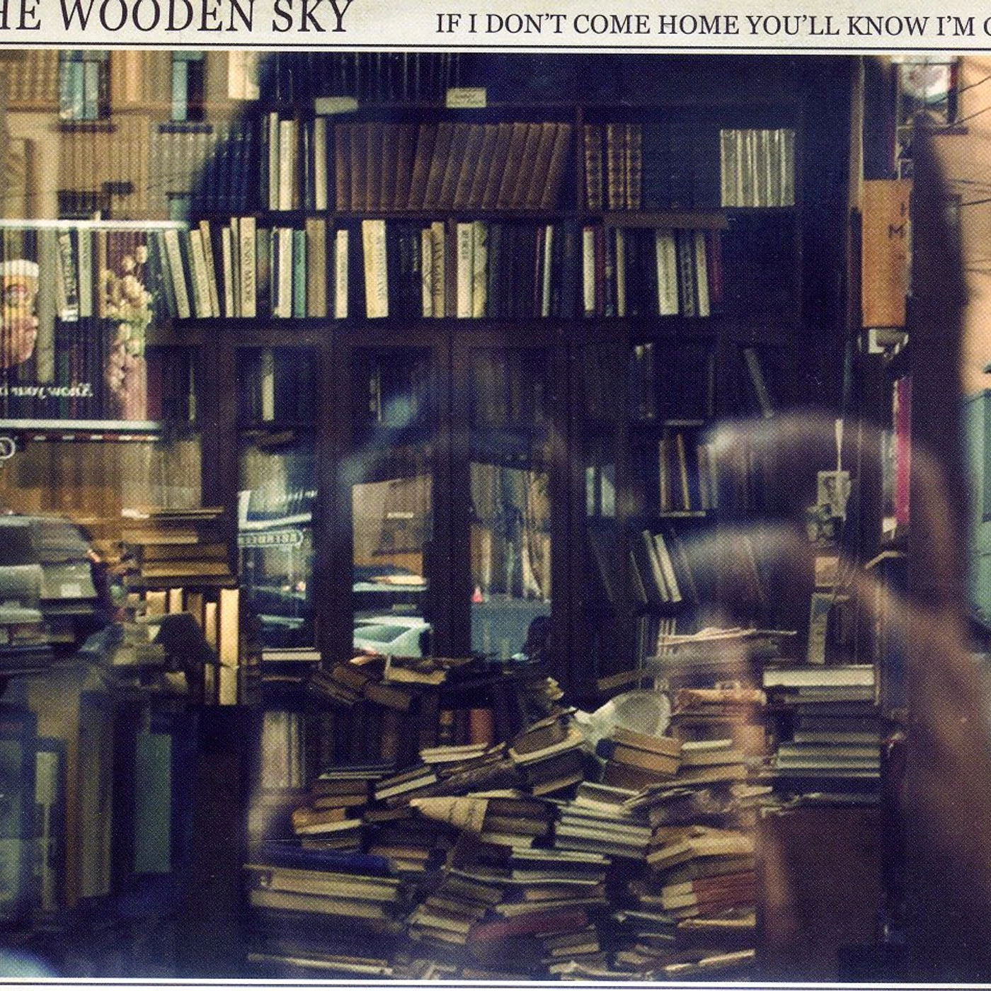 The Wooden Sky IF I DON'T COME HOME YOULL KNOW CD