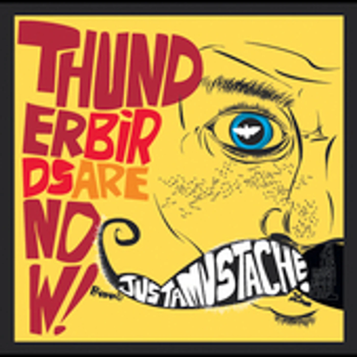 Thunderbirds Are Now! JUSTAMUSTACHE CD