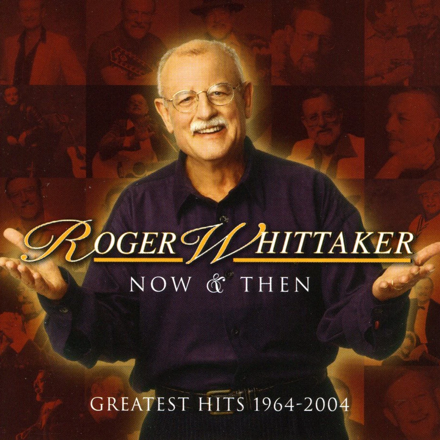 Roger Whittaker NOW & THEN: GREATEST HITS 1964 - 2004 CD