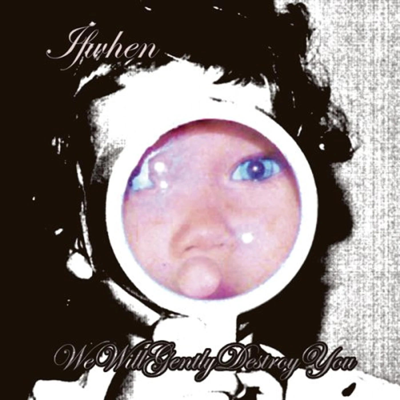 ifwhen WE WILL GENTLY DESTROY YOU CD