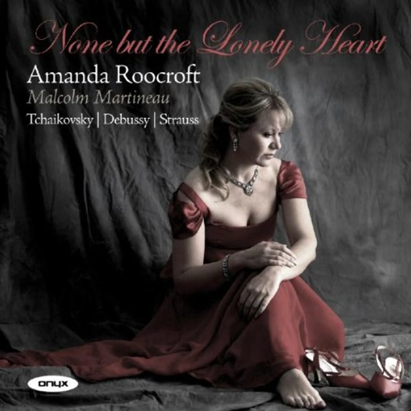 Amanda Roocroft NONE BUT THE LONELY HEART - SONGS BY TCHAIKOVSKY DEBUSSY & STRAUSS CD