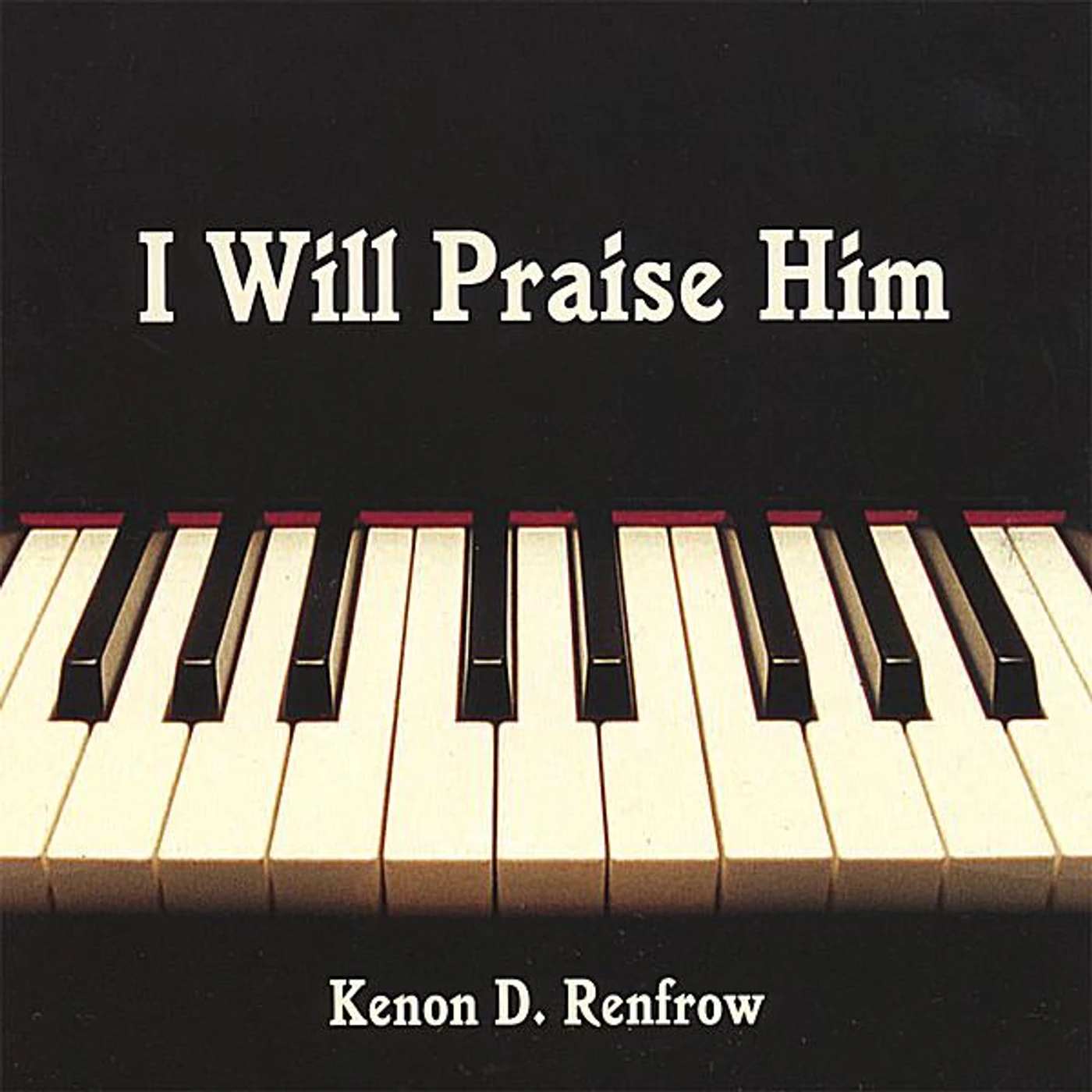 Kenon D. Renfrow I WILL PRAISE HIM CD