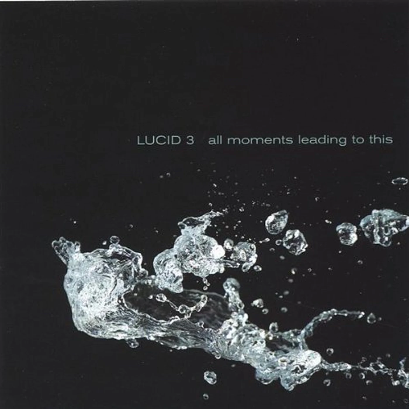 Lucid 3 ALL MOMENTS LEADING TO THIS CD