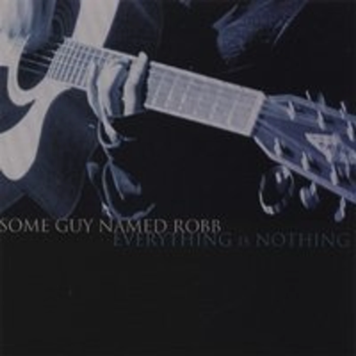 Some Guy Named Robb EVERYTHING IS NOTHING CD