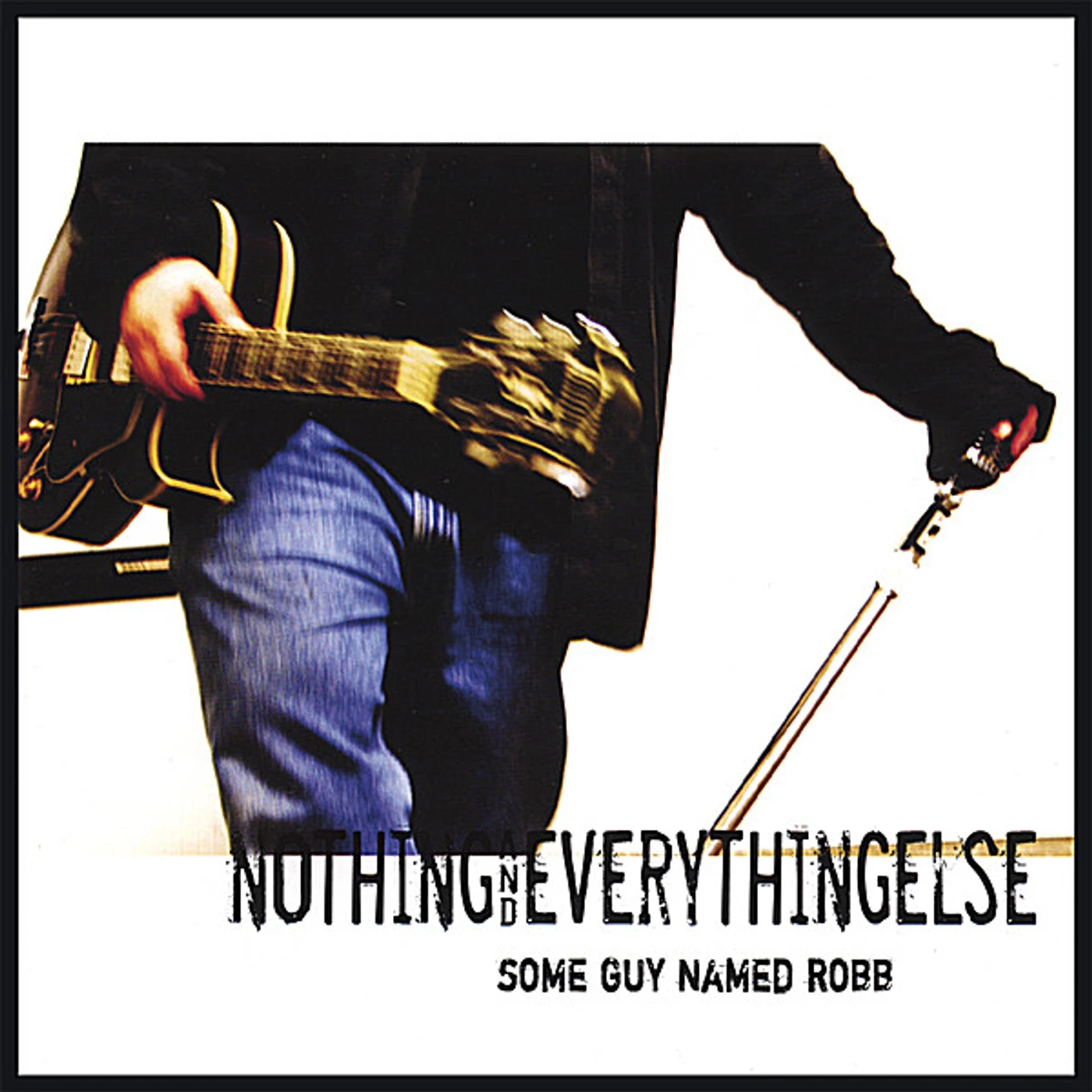 Some Guy Named Robb NOTHING & EVERYTHING ELSE CD