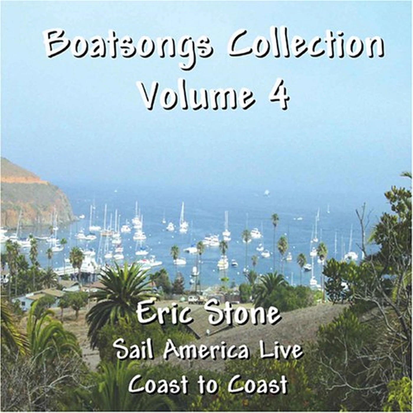 Eric Stone BOATSONGS: SAIL AMERICA LIVE 4 CD