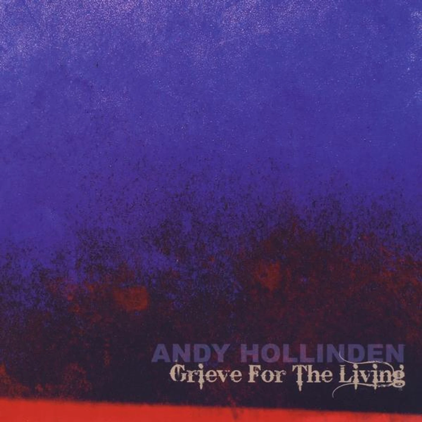 Andy Hollinden GRIEVE FOR THE LIVING CD