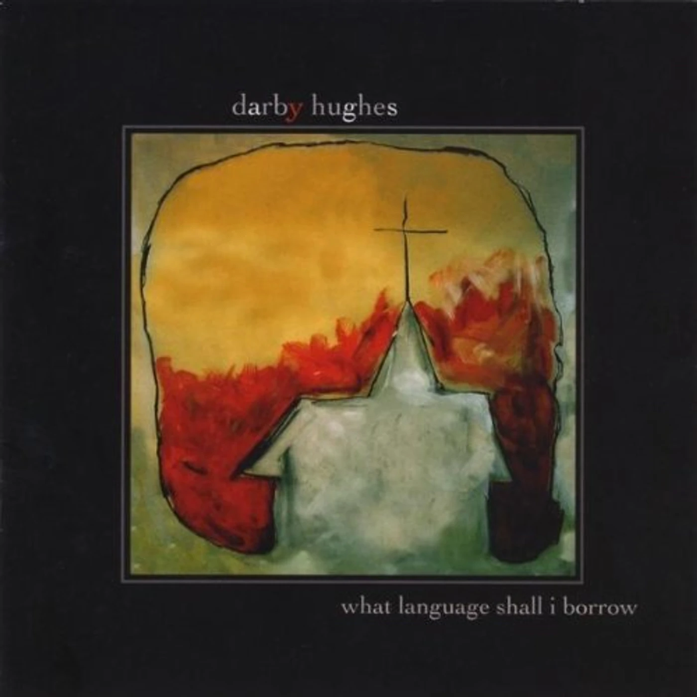 Darby Hughes WHAT LAUNGUAGE SHALL I BORROW? CD