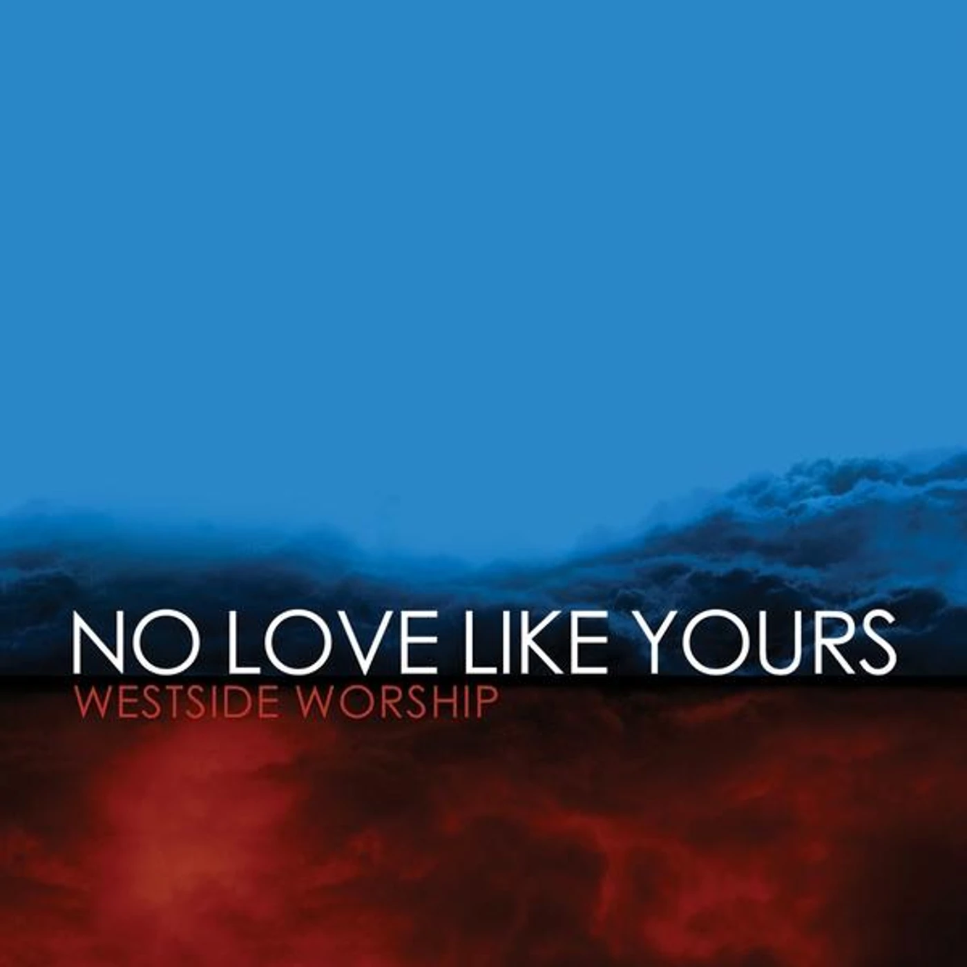 Westside Worship NO LOVE LIKE YOURS CD