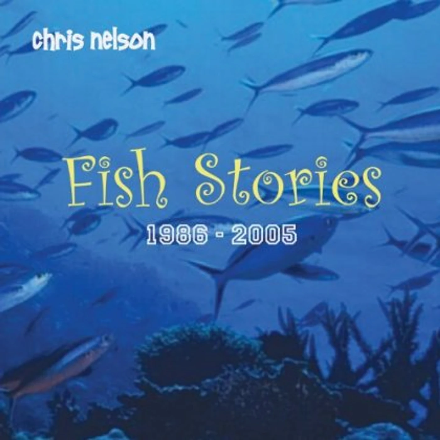 Chris Nelson FISH STORIES: 1986-2005 CD