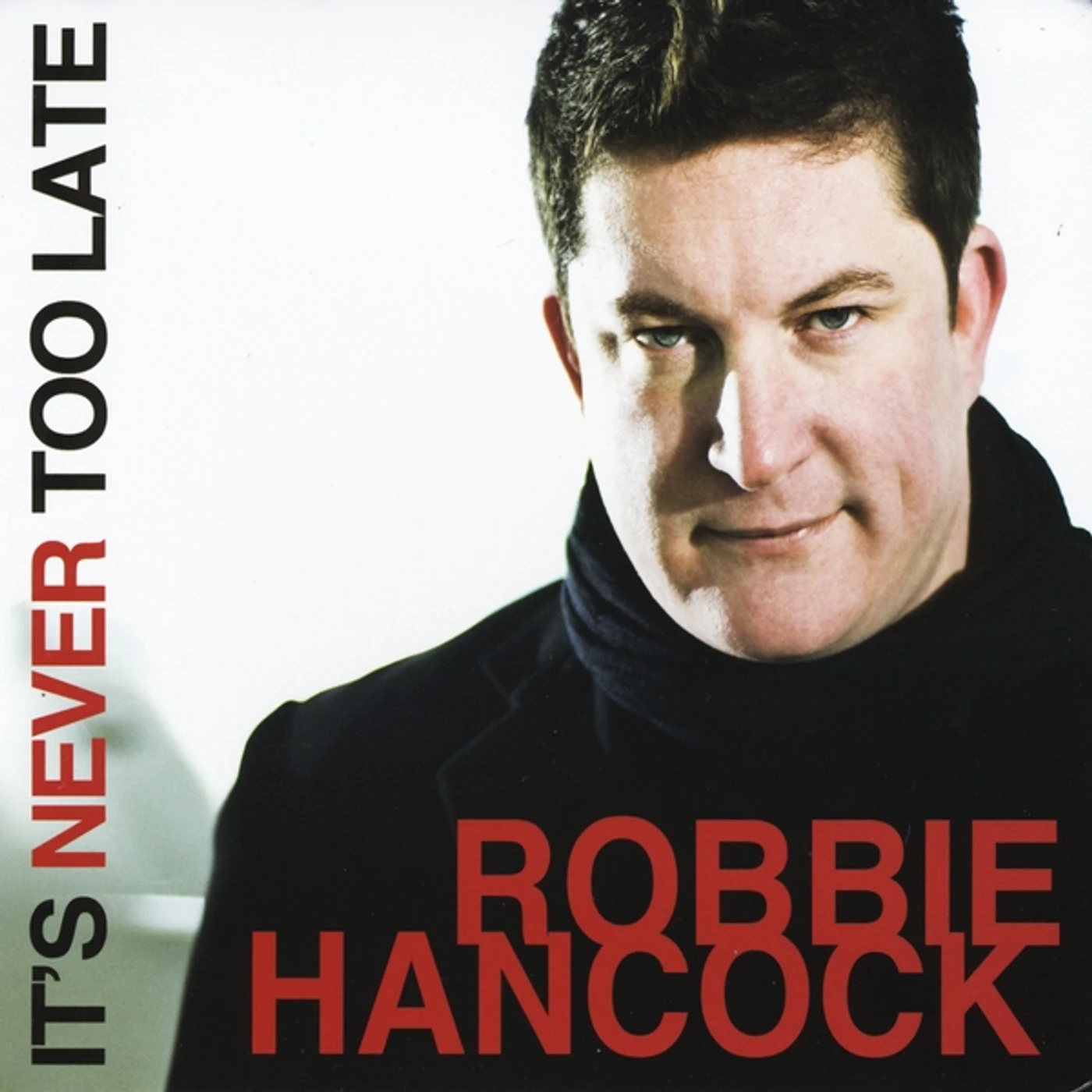 Robbie Hancock ITS NEVER TOO LATE CD