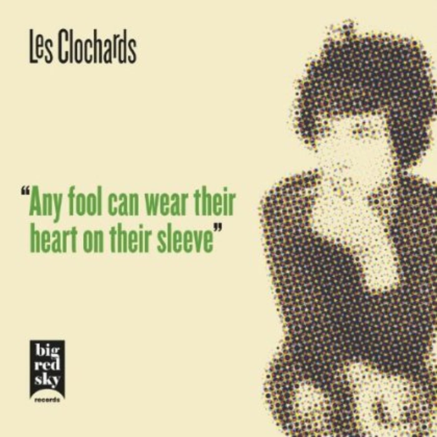 Les Clochards ANY FOOL CAN WEAR THEIR HEART ON THEIR SLEEVE CD