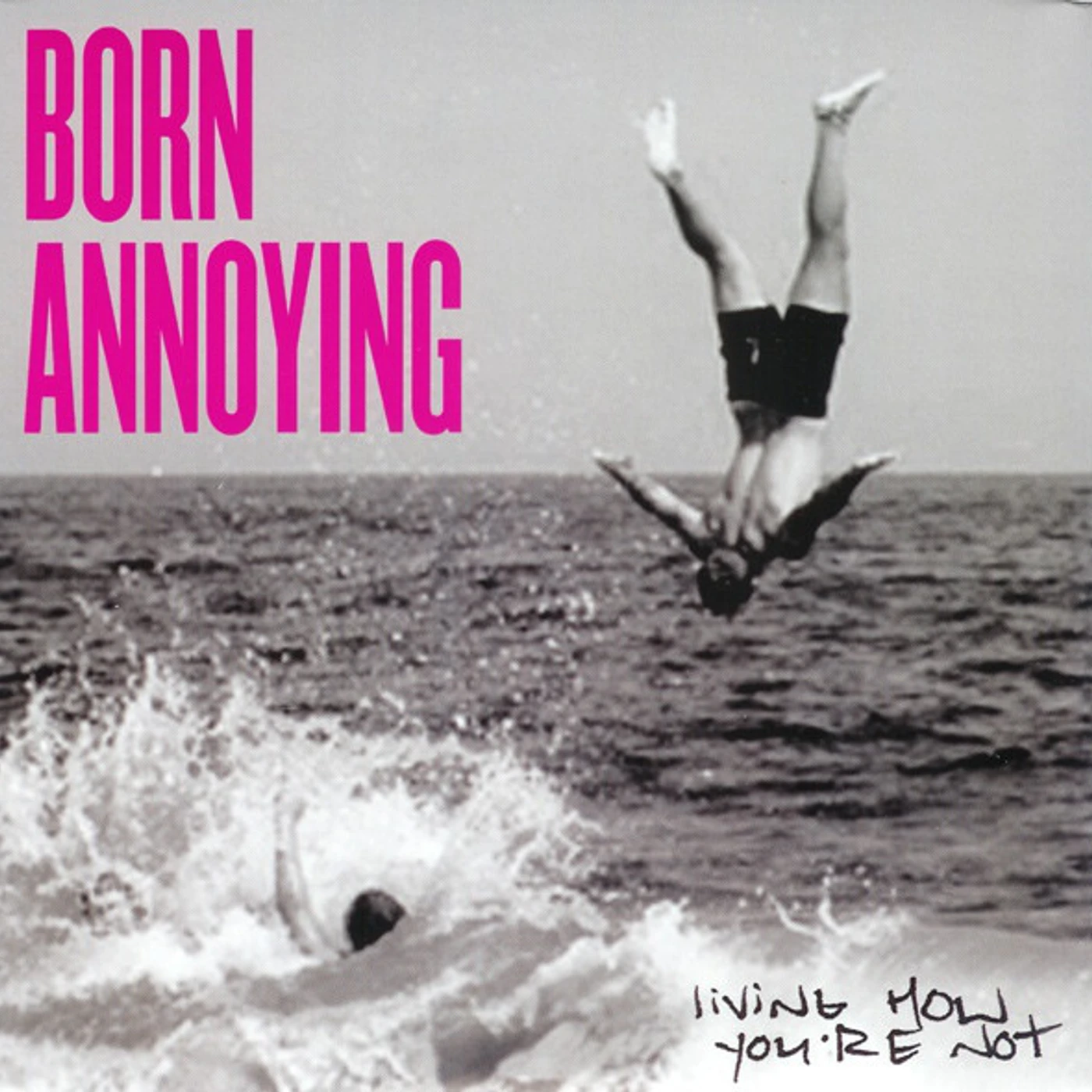 Born Annoying LIVING HOW YOU'RE NOT (Vinyl)