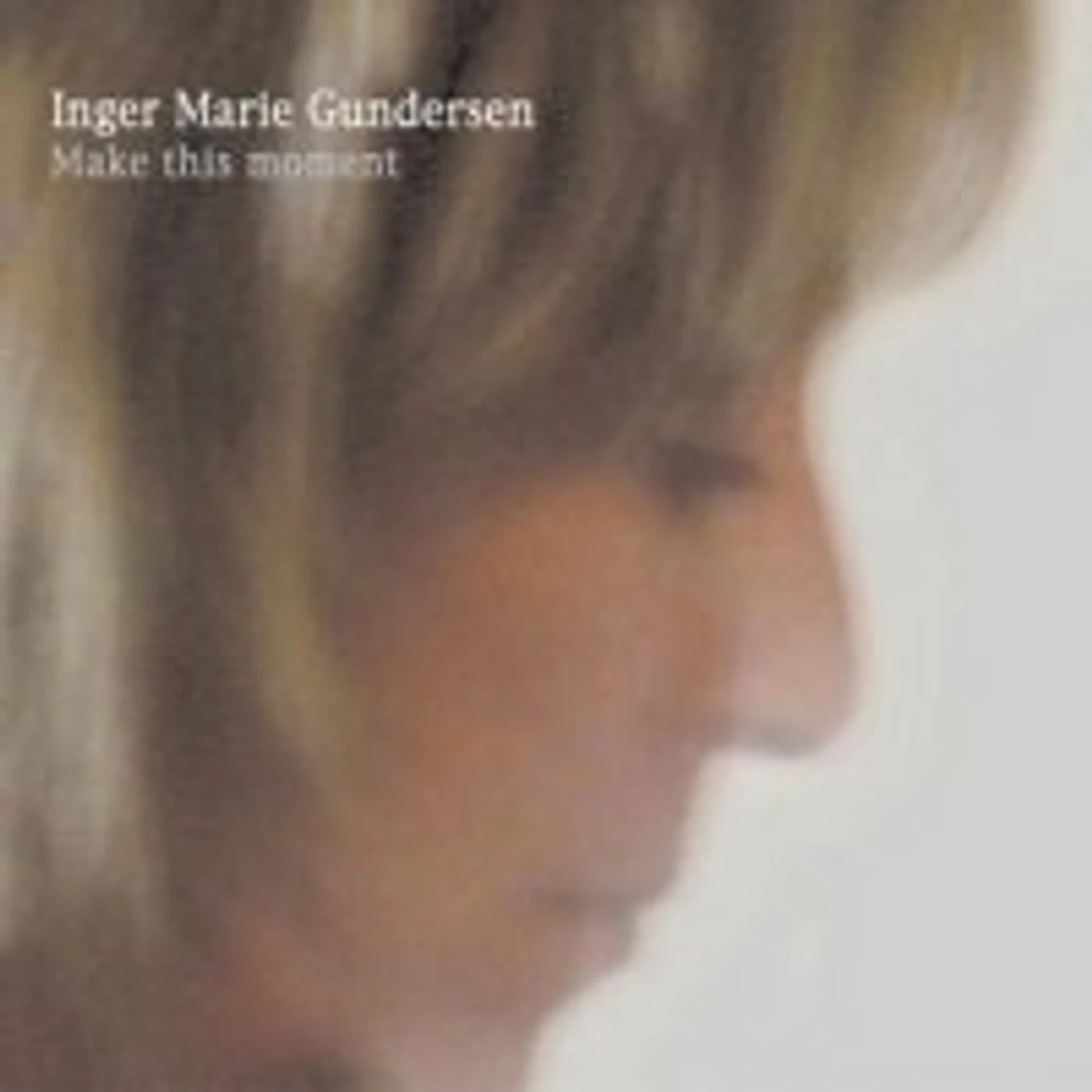 Inger Marie Gundersen MAKE THIS MOMENT CD