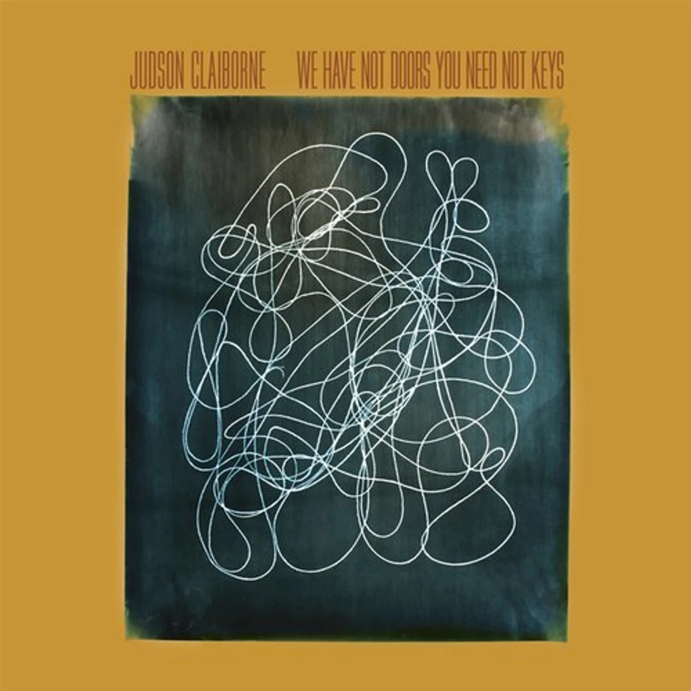 Judson Claiborne WE HAVE NOT DOORS YOU NEED NOT KEYS CD