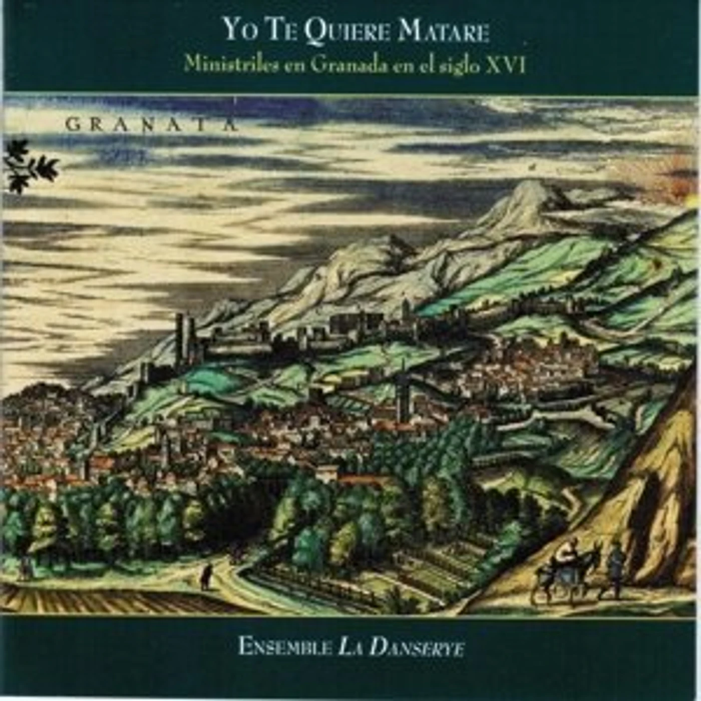 Ensemble La Danserye YO TE QUIERE MATARE: MINISTRELS IN GRANADA IN THE CD