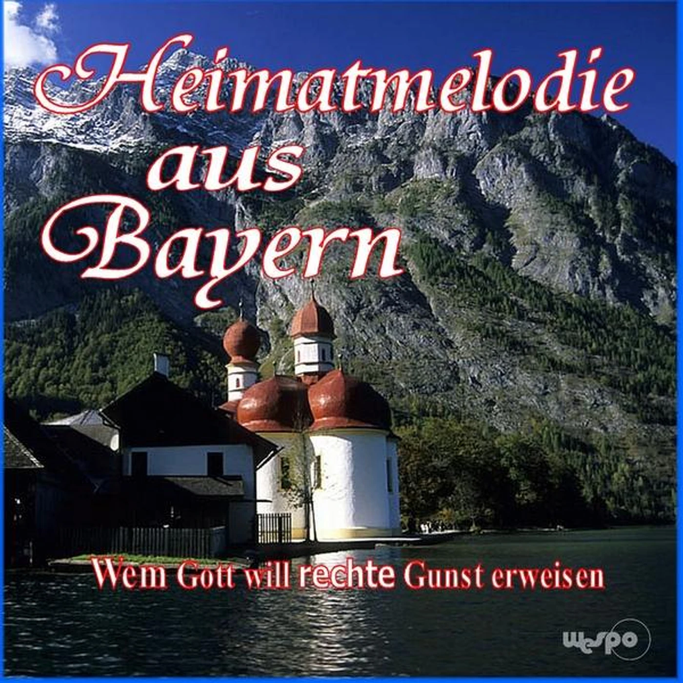Heimatmelodie aus Bayern WEM GOTT WILL RECHTE GUNST ERWEISEN CD