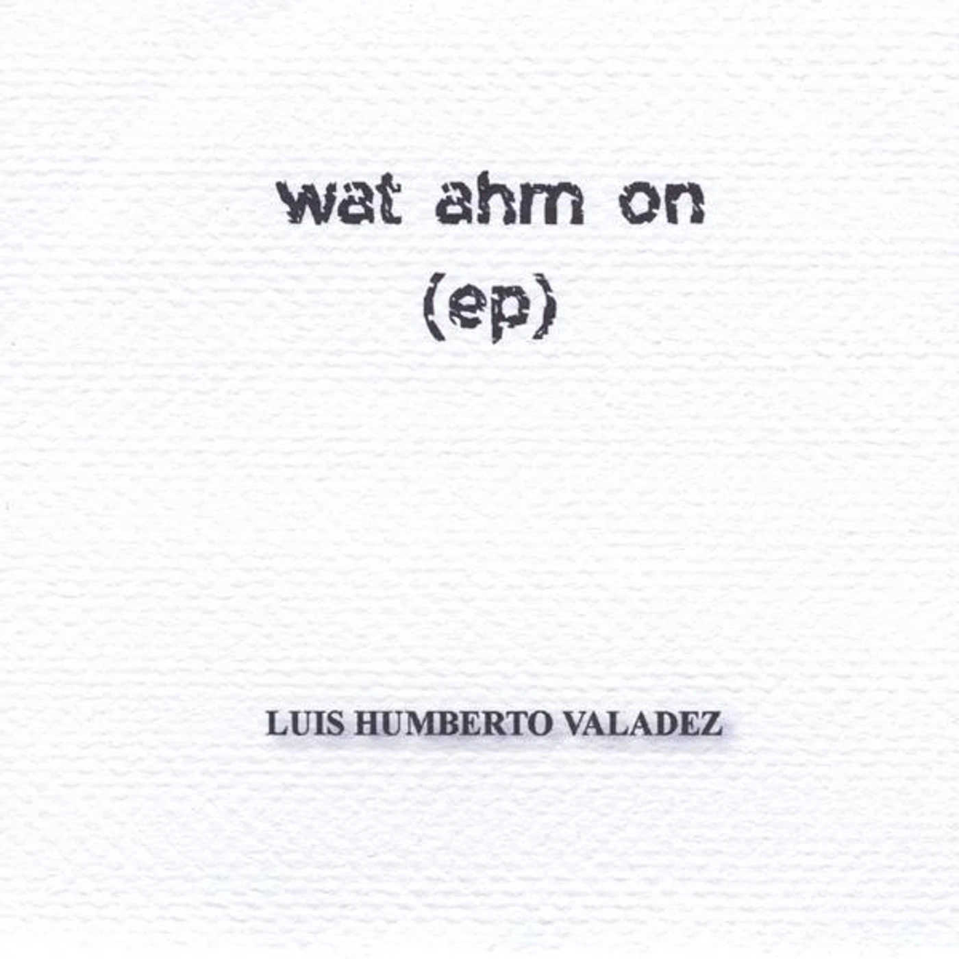 Luis Humberto Valadez WAT AHM ON CD