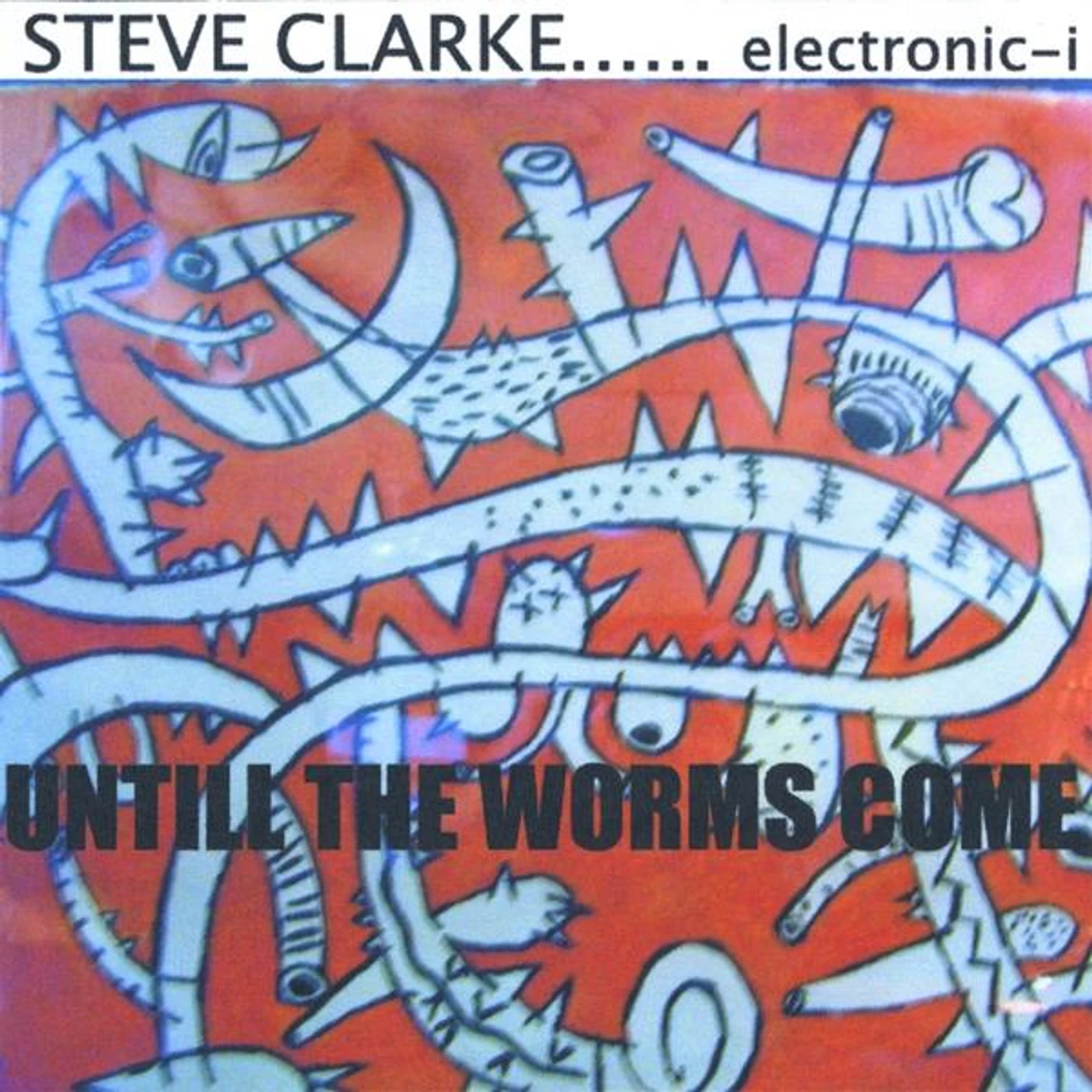 Steve Clarke UNTIL THE WORMS COME CD