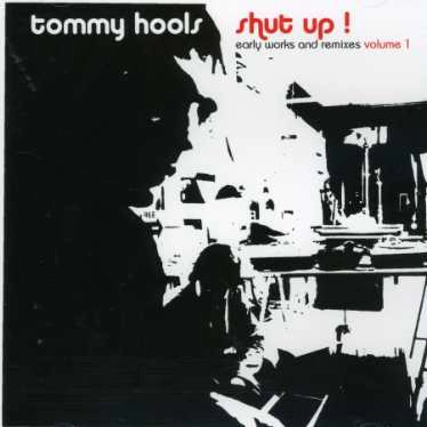 Tommy Hools SHUT UP! EARLY WORKS & REMIXES 1 CD