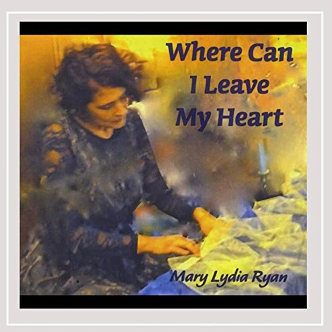 Mary Lydia Ryan WHERE CAN I LEAVE MY HEART CD