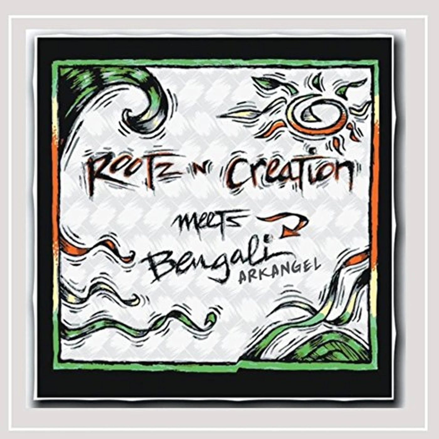 ROOTZ 'N' CREATION MEETS BENGALI ARKANGEL CD