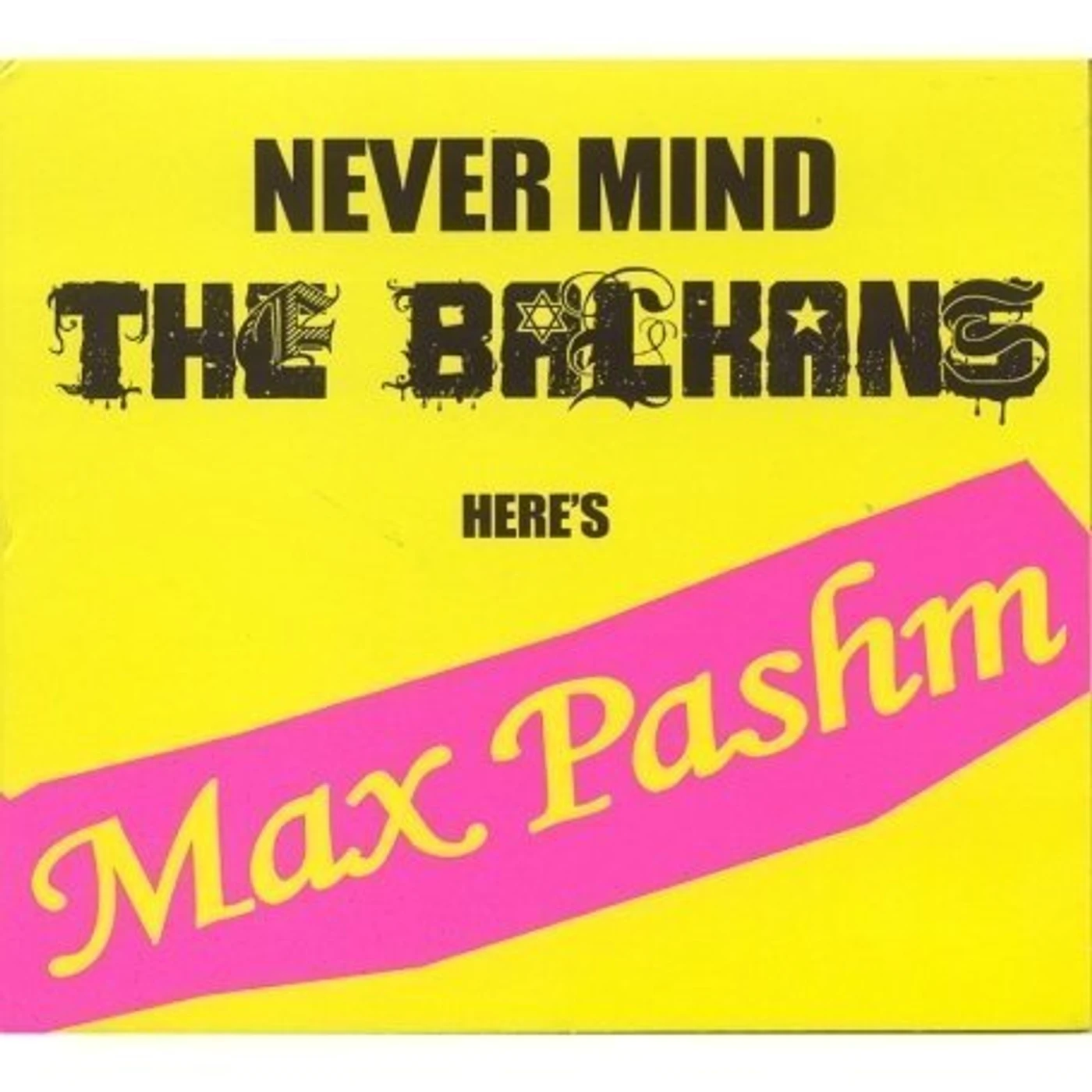 Max Pashm NEVER MIND THE BALKANS CD