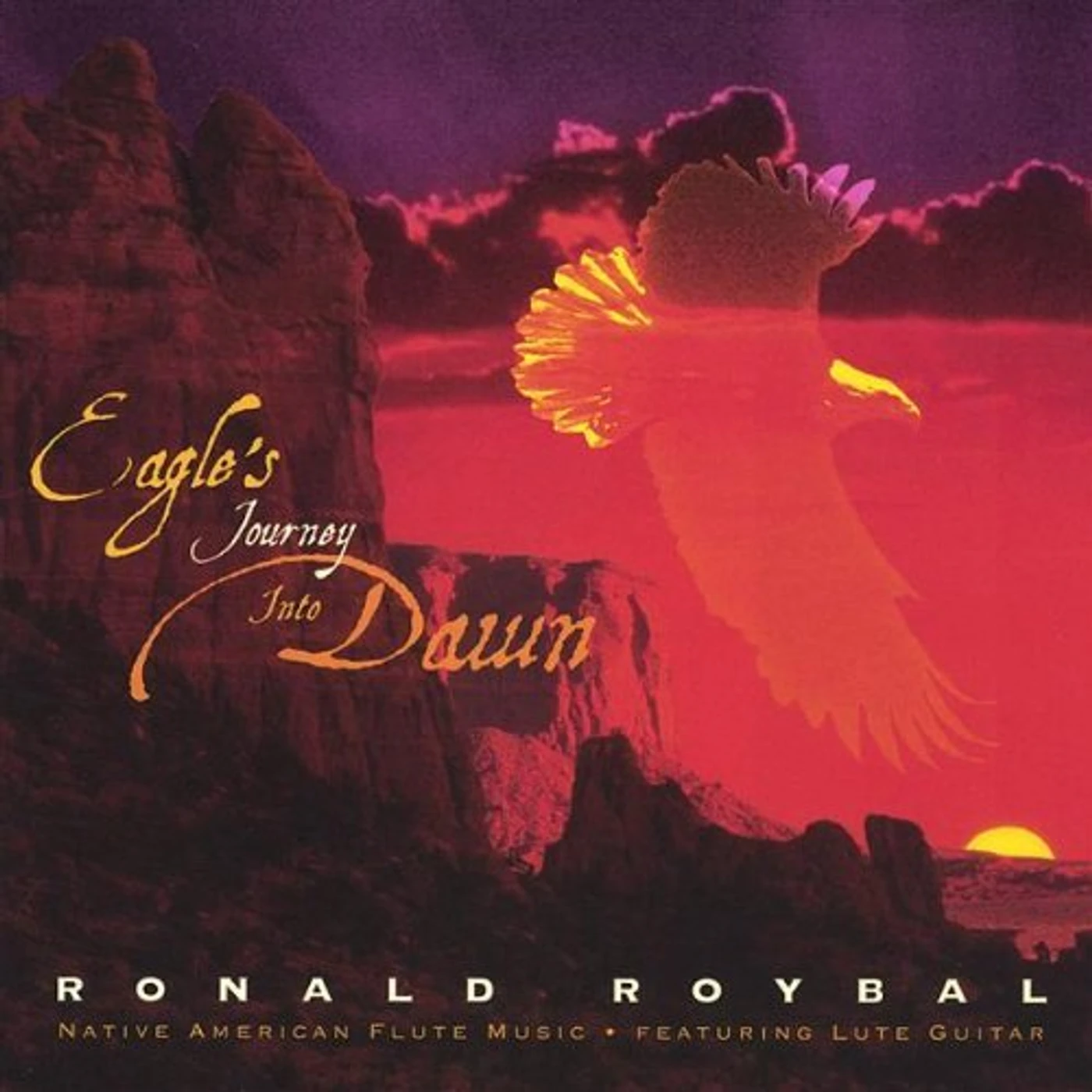 Ronald Roybal EAGLE'S JOURNEY INTO DAWN CD