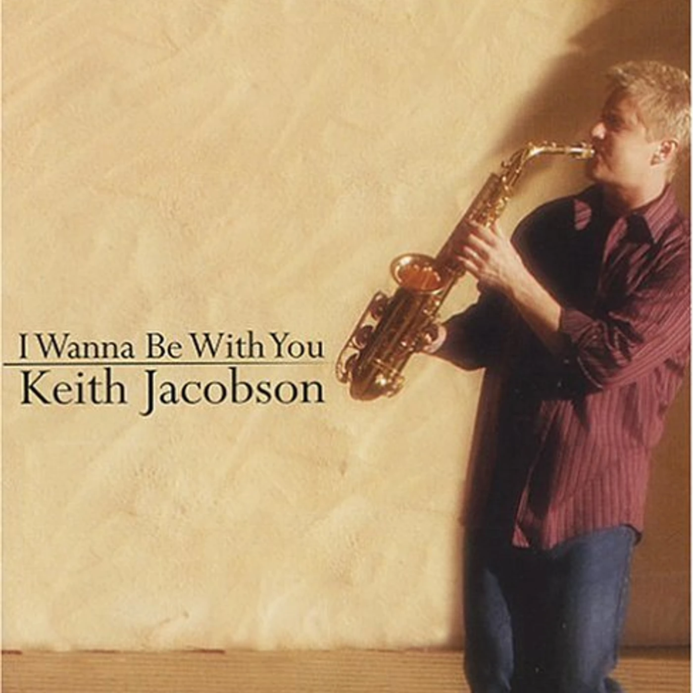 Keith Jacobson I WANNA BE WITH YOU CD
