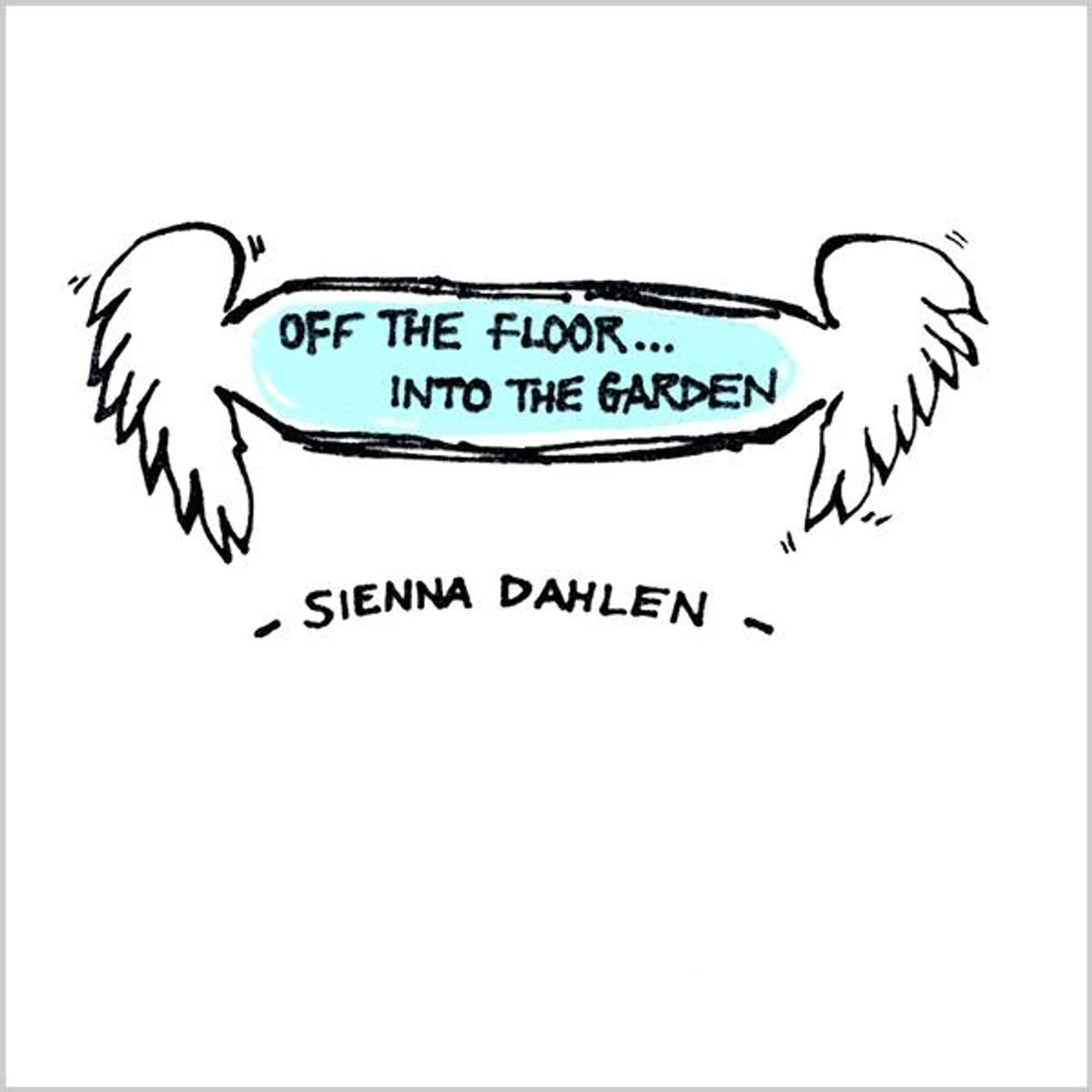 Sienna Dahlen OFF THE FLOOR INTO THE GARDEN CD